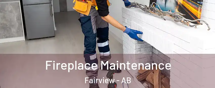 Fireplace Maintenance Fairview - AB