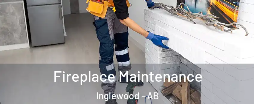 Fireplace Maintenance Inglewood - AB