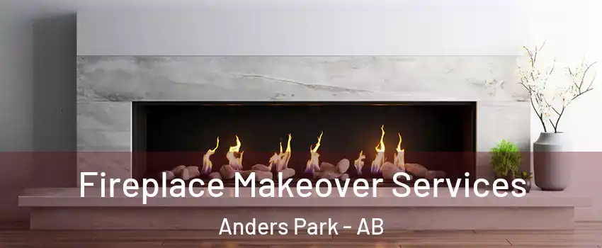 Fireplace Makeover Services Anders Park - AB