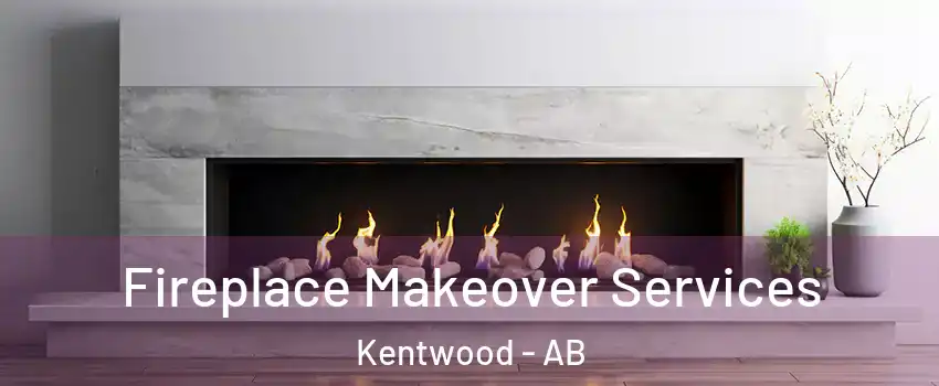 Fireplace Makeover Services Kentwood - AB