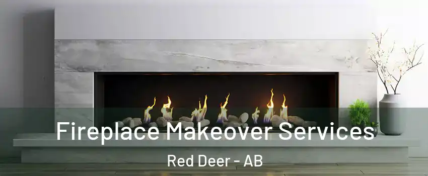 Fireplace Makeover Services Red Deer - AB