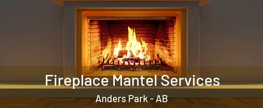 Fireplace Mantel Services Anders Park - AB