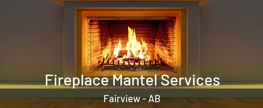 Fireplace Mantel Services Fairview - AB