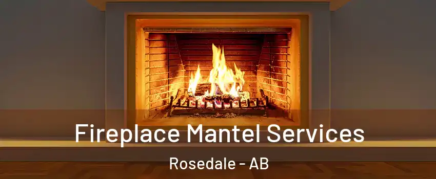 Fireplace Mantel Services Rosedale - AB