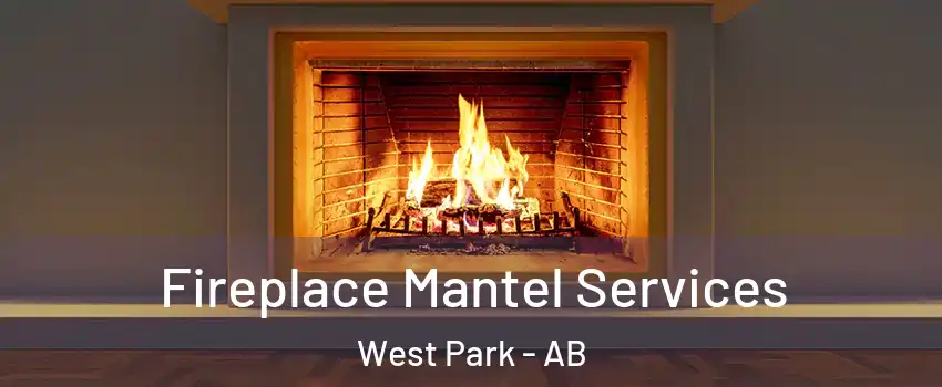 Fireplace Mantel Services West Park - AB
