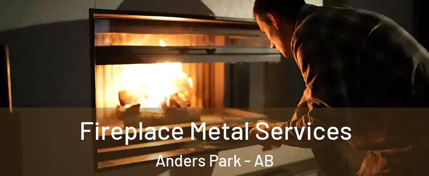 Fireplace Metal Services Anders Park - AB