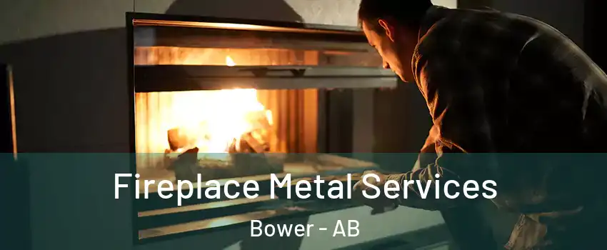 Fireplace Metal Services Bower - AB