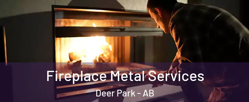 Fireplace Metal Services Deer Park - AB