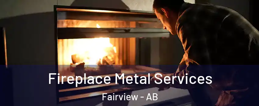  Fireplace Metal Services Fairview - AB