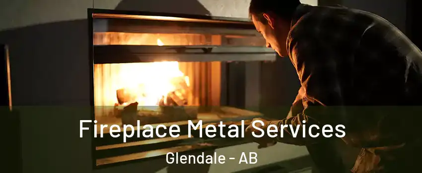 Fireplace Metal Services Glendale - AB