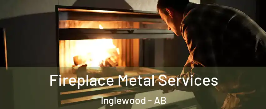 Fireplace Metal Services Inglewood - AB
