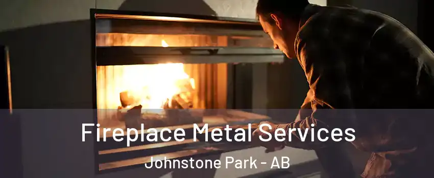 Fireplace Metal Services Johnstone Park - AB