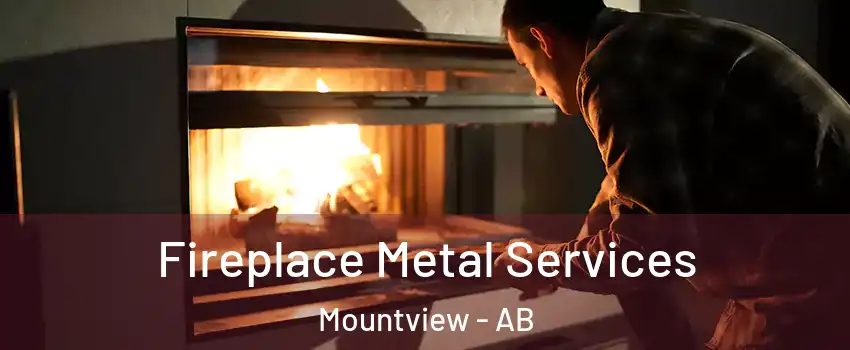 Fireplace Metal Services Mountview - AB