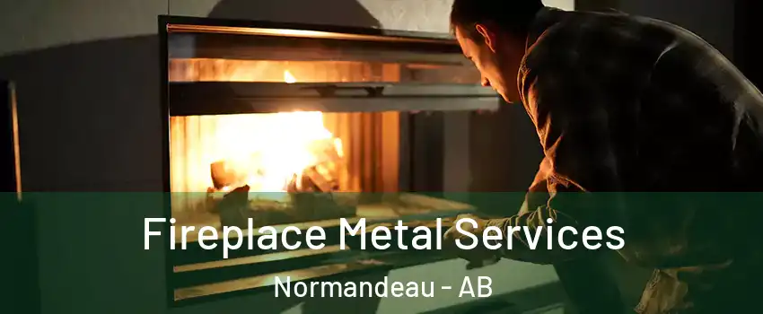 Fireplace Metal Services Normandeau - AB