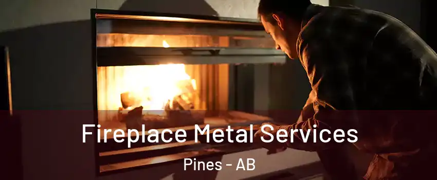 Fireplace Metal Services Pines - AB