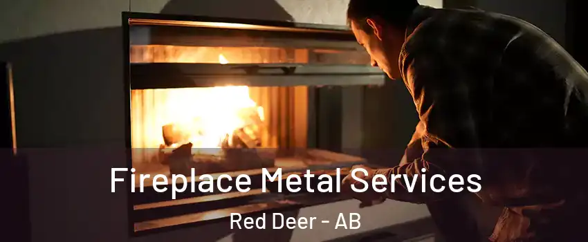  Fireplace Metal Services Red Deer - AB