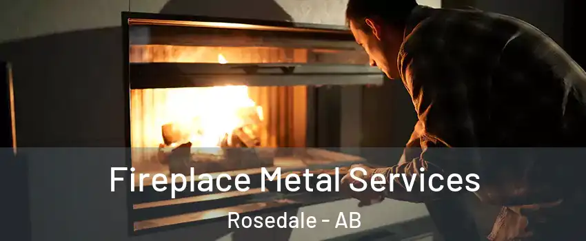 Fireplace Metal Services Rosedale - AB