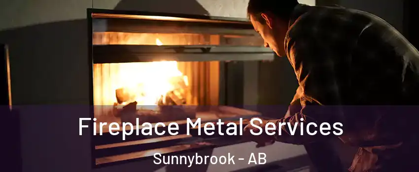 Fireplace Metal Services Sunnybrook - AB