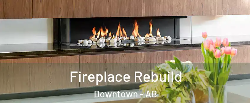 Fireplace Rebuild Downtown - AB