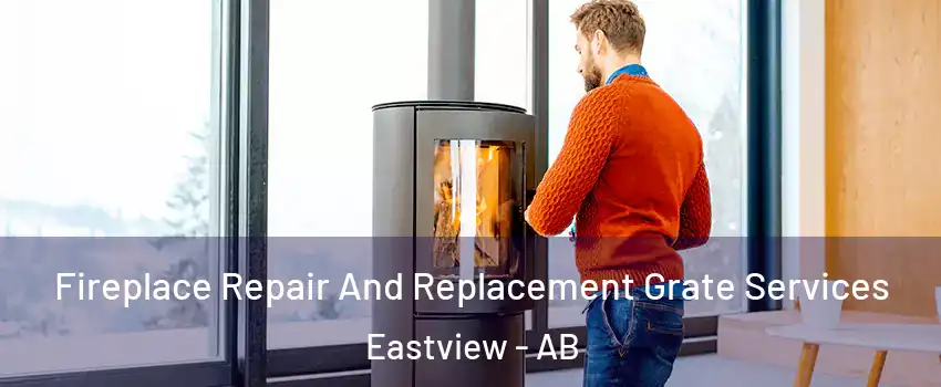 Fireplace Repair And Replacement Grate Services Eastview - AB