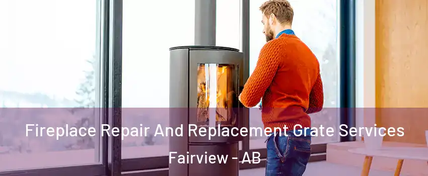 Fireplace Repair And Replacement Grate Services Fairview - AB