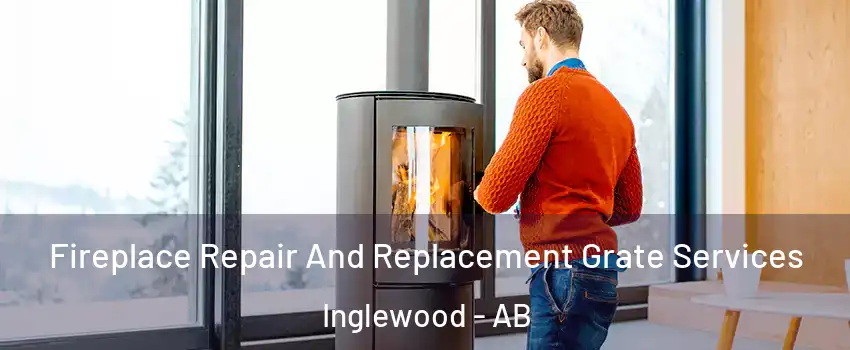 Fireplace Repair And Replacement Grate Services Inglewood - AB
