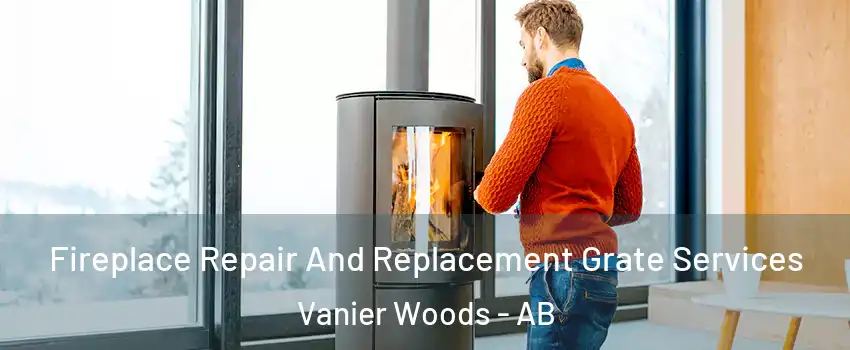 Fireplace Repair And Replacement Grate Services Vanier Woods - AB