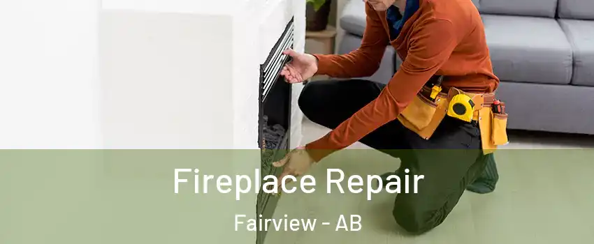 Fireplace Repair Fairview - AB