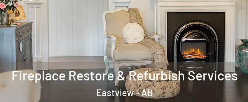 Fireplace Restore & Refurbish Services Eastview - AB