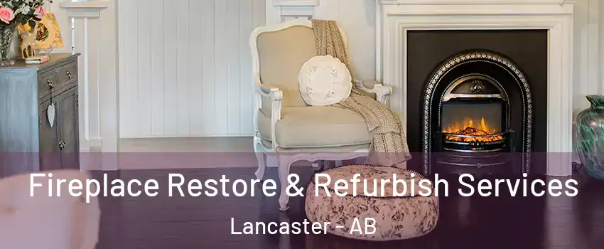 Fireplace Restore & Refurbish Services Lancaster - AB