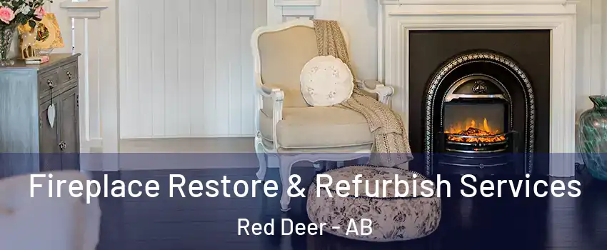 Fireplace Restore & Refurbish Services Red Deer - AB