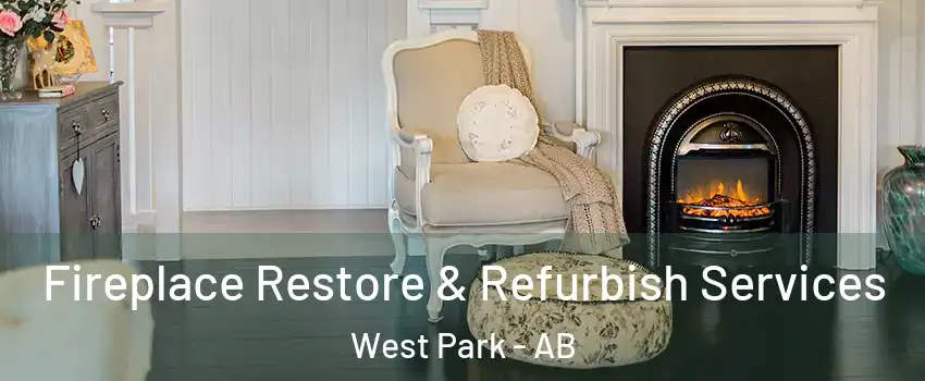 Fireplace Restore & Refurbish Services West Park - AB