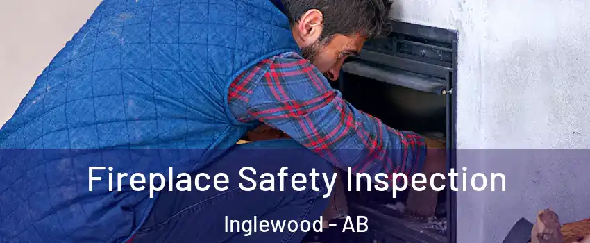 Fireplace Safety Inspection Inglewood - AB
