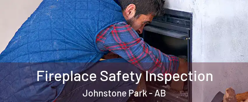  Fireplace Safety Inspection Johnstone Park - AB