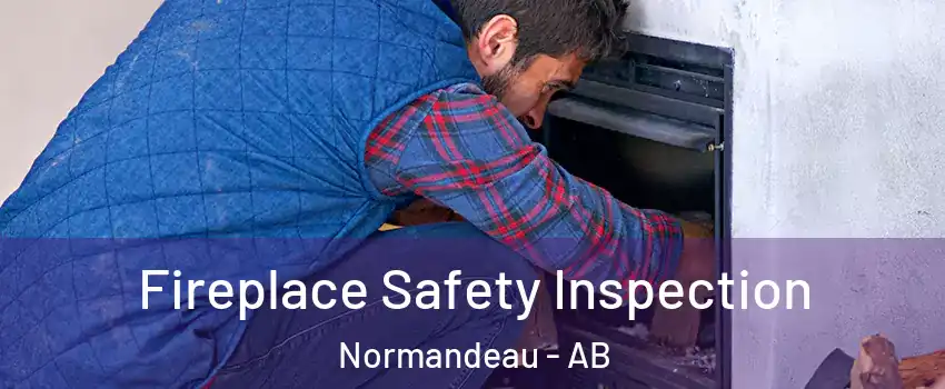 Fireplace Safety Inspection Normandeau - AB