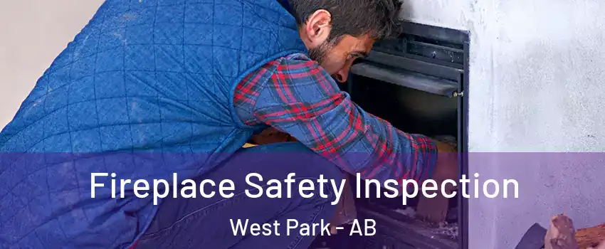 Fireplace Safety Inspection West Park - AB