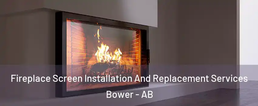 Fireplace Screen Installation And Replacement Services Bower - AB