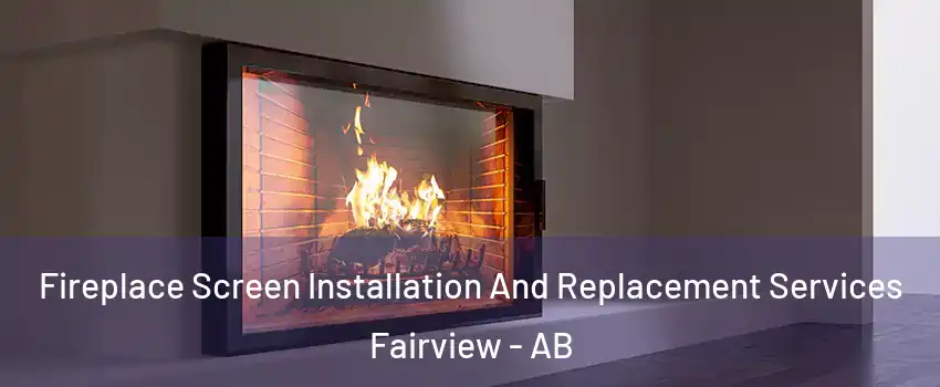Fireplace Screen Installation And Replacement Services Fairview - AB