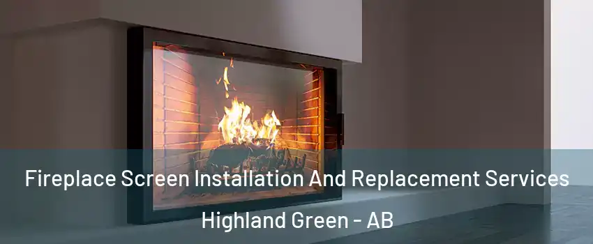 Fireplace Screen Installation And Replacement Services Highland Green - AB