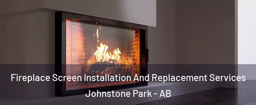 Fireplace Screen Installation And Replacement Services Johnstone Park - AB