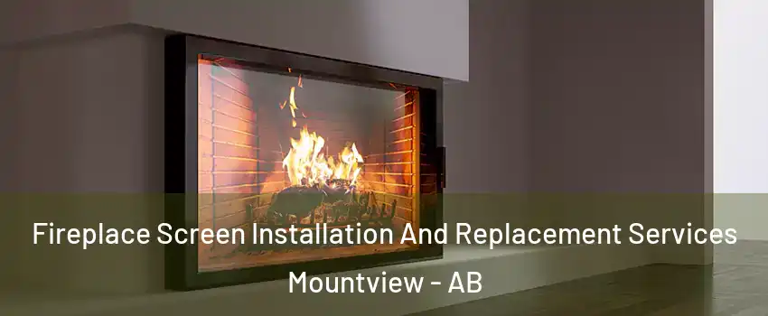 Fireplace Screen Installation And Replacement Services Mountview - AB