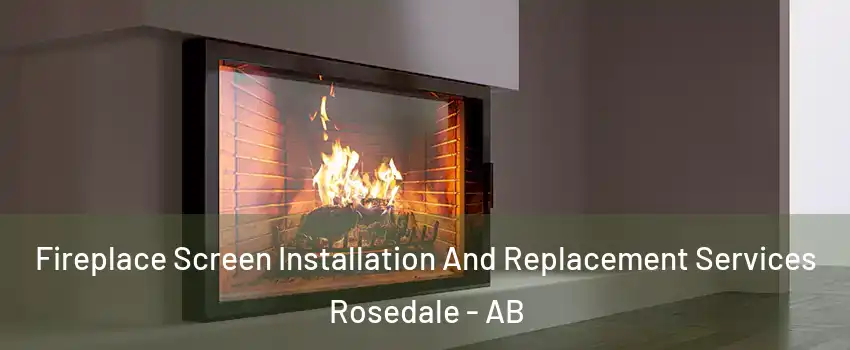 Fireplace Screen Installation And Replacement Services Rosedale - AB