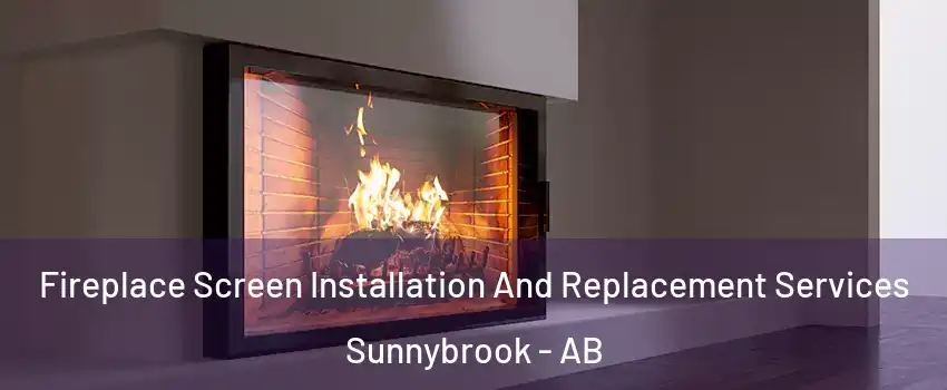 Fireplace Screen Installation And Replacement Services Sunnybrook - AB