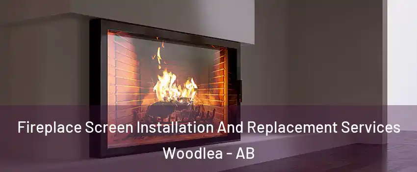Fireplace Screen Installation And Replacement Services Woodlea - AB