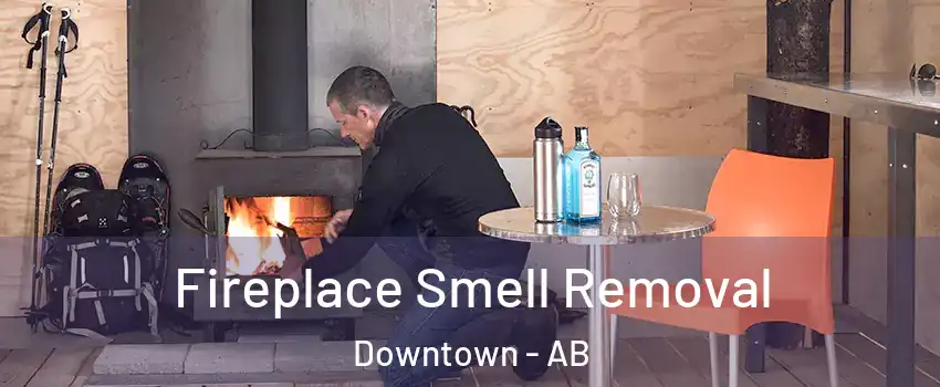 Fireplace Smell Removal Downtown - AB