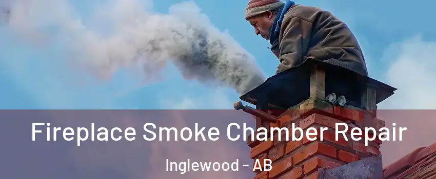 Fireplace Smoke Chamber Repair Inglewood - AB