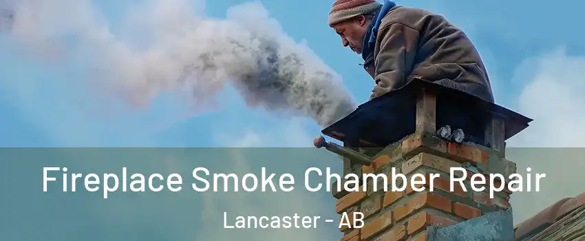 Fireplace Smoke Chamber Repair Lancaster - AB
