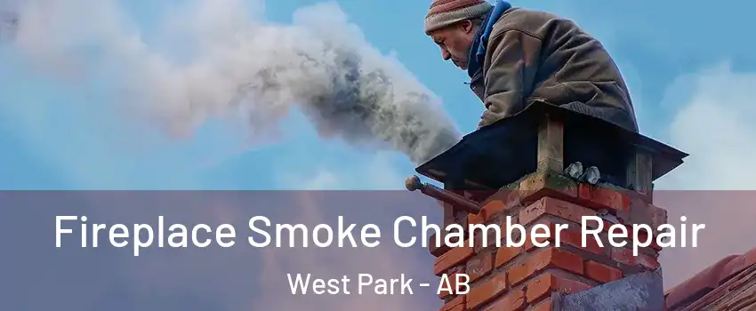 Fireplace Smoke Chamber Repair West Park - AB