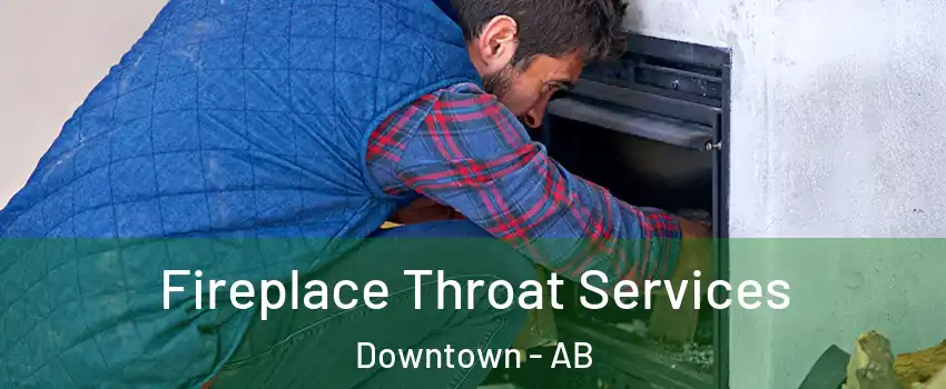  Fireplace Throat Services Downtown - AB