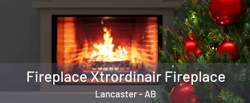 Fireplace Xtrordinair Fireplace Lancaster - AB